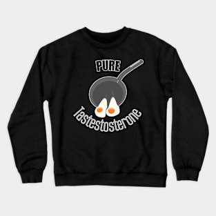 Pure tastestosterone Crewneck Sweatshirt